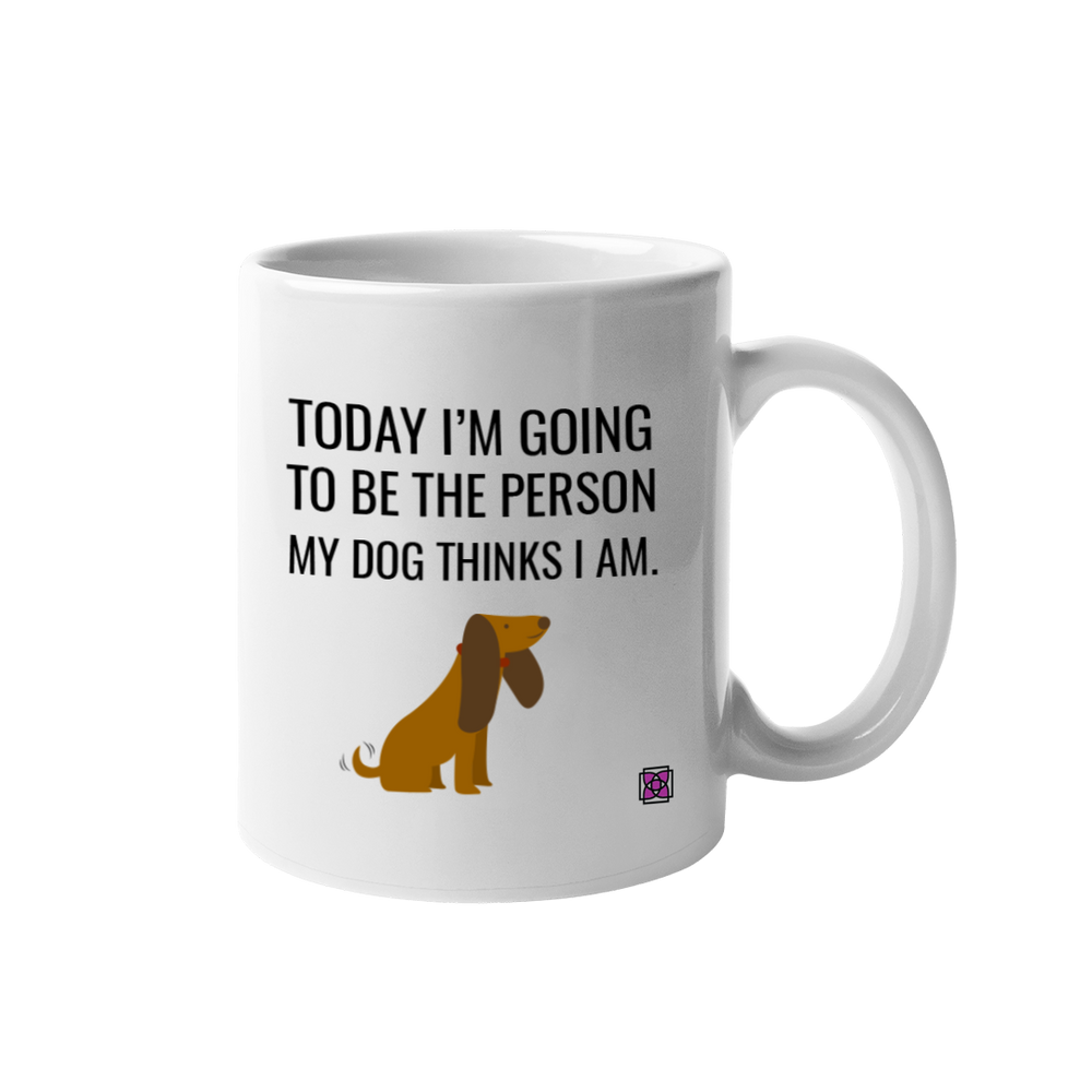 Today I will Be the Person My Dog Thinks I Am Mug by Dog Fashion Living